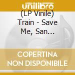 (LP Vinile) Train - Save Me, San Francisco (2 Lp) vinile