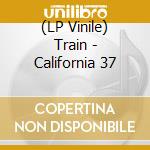 (LP Vinile) Train - California 37 vinile