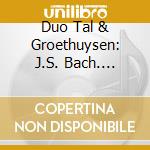 Duo Tal & Groethuysen: J.S. Bach. Transcriptions For Two Pianos cd