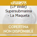 (LP Vinile) Supersubmarina - La Maqueta vinile