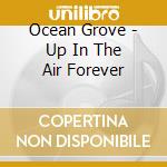Ocean Grove - Up In The Air Forever cd musicale