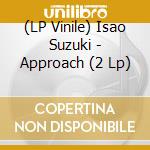 (LP Vinile) Isao Suzuki - Approach (2 Lp) vinile