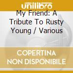My Friend: A Tribute To Rusty Young / Various cd