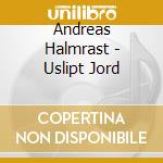 Andreas Halmrast - Uslipt Jord cd