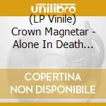 (LP Vinile) Crown Magnetar - Alone In Death - Blood Fade Vinyl lp vinile