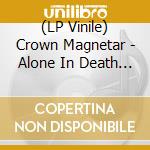 (LP Vinile) Crown Magnetar - Alone In Death - Blood Fade Vinyl vinile