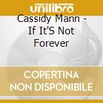 Cassidy Mann - If It'S Not Forever cd