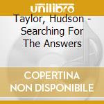 Taylor, Hudson - Searching For The Answers cd musicale
