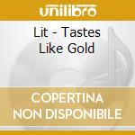 Lit - Tastes Like Gold cd musicale