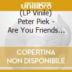 (LP Vinile) Peter Piek - Are You Friends With Me (2 Lp) lp vinile