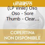 (LP Vinile) Oso Oso - Sore Thumb - Clear Vinyl vinile