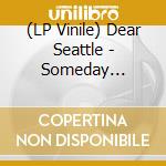 (LP Vinile) Dear Seattle - Someday (Translucent Yellow) vinile