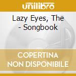 Lazy Eyes, The - Songbook cd
