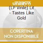 (LP Vinile) Lit - Tastes Like Gold vinile