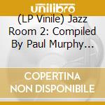 (LP Vinile) Jazz Room 2: Compiled By Paul Murphy / Various vinile
