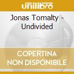 Jonas Tomalty - Undivided cd