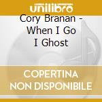 Cory Branan - When I Go I Ghost cd