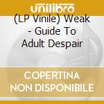 (LP Vinile) Weak - Guide To Adult Despair vinile