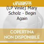(LP Vinile) Mary Scholz - Begin Again vinile