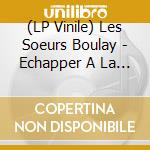 (LP Vinile) Les Soeurs Boulay - Echapper A La Nuit vinile