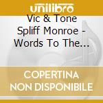 Vic & Tone Spliff Monroe - Words To The Wise cd