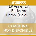 (LP Vinile) L7 - Bricks Are Heavy (Gold Vinyl) vinile