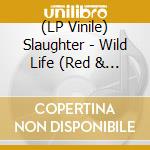 (LP Vinile) Slaughter - Wild Life (Red & White Vinyl) (Limited Edition) (2 Lp) vinile