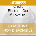 Credit Electric - Out Of Love In The Face Of A Shadow cd