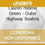 Lauren Helene Green - Outer Highway Realms cd