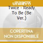 Twice - Ready To Be (Be Ver.) cd