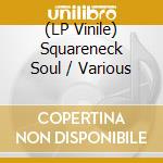 (LP Vinile) Squareneck Soul / Various vinile