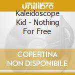 Kaleidoscope Kid - Nothing For Free cd