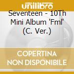 Seventeen - 10Th Mini Album 'Fml' (C. Ver.) cd