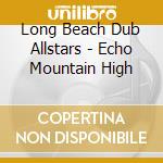 Long Beach Dub Allstars - Echo Mountain High cd