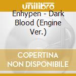 Enhypen - Dark Blood (Engine Ver.) cd