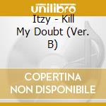 Itzy - Kill My Doubt (Ver. B) cd
