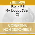 Itzy - Kill My Doubt (Ver. C) cd