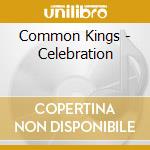 Common Kings - Celebration cd