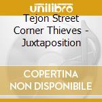 Tejon Street Corner Thieves - Juxtaposition cd