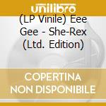 (LP Vinile) Eee Gee - She-Rex (Ltd. Edition) vinile