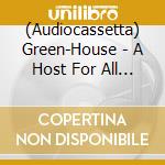 (Audiocassetta) Green-House - A Host For All Kinds Of Life cd