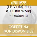 (LP Vinile) Brin & Dustin Wong - Texture Ii vinile