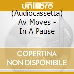 (Audiocassetta) Av Moves - In A Pause cd