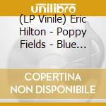 (LP Vinile) Eric Hilton - Poppy Fields - Blue Vinyl vinile
