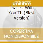 Twice - With You-Th (Blast Version) cd