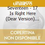 Seventeen - 17 Is Right Here (Dear Version) (2 Cd) cd