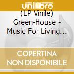(LP Vinile) Green-House - Music For Living Spaces vinile
