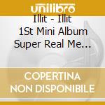 Illit - Illit 1St Mini Album Super Real Me [Real Me Ver.] cd