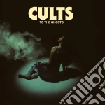 (LP Vinile) Cults - To The Ghosts vinile