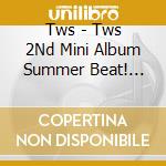 Tws - Tws 2Nd Mini Album Summer Beat! (Our Ver.) cd